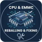 CPU and EMMC Reballing and Fixing